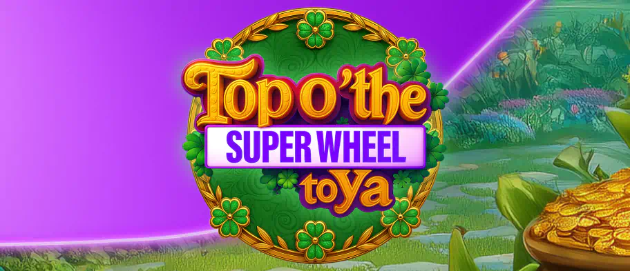 Super Top o’ the Wheel to Ya