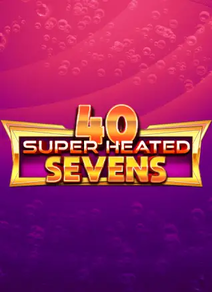 40 Super Heated Sevens