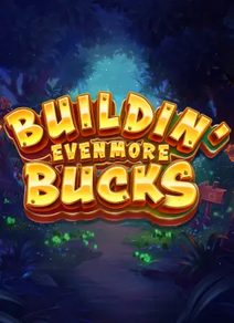 Buildin' Even More Bucks