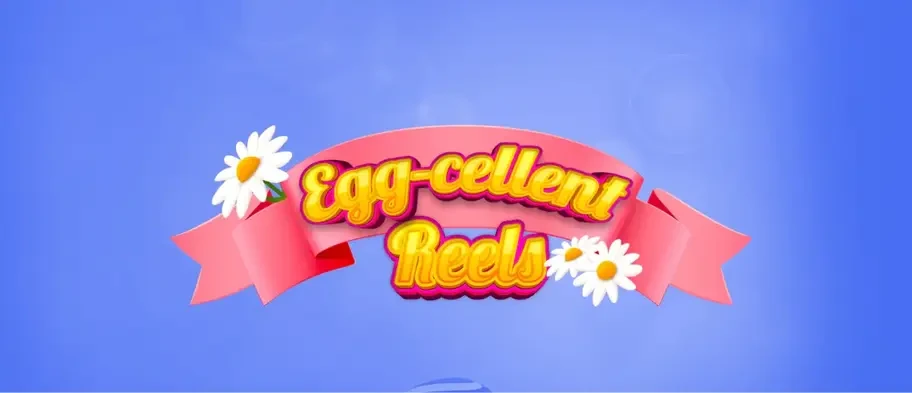 Egg-cellent Reels