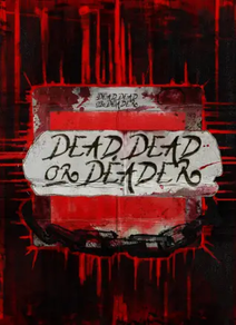 Dead, Dead or Deader