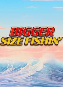 Bigger Size Fishin