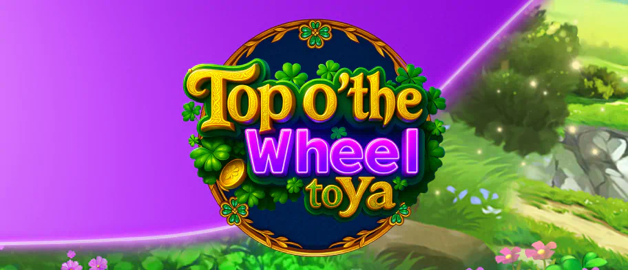 Top o’ the Wheel to Ya